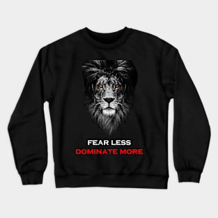 Fear Less dominate more Crewneck Sweatshirt